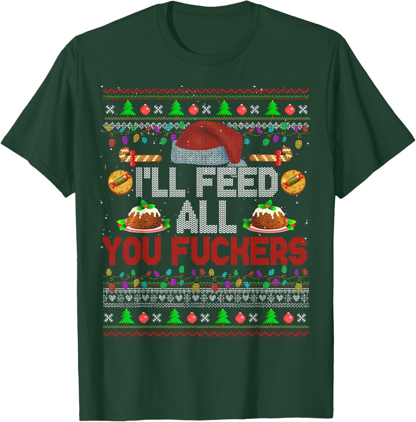 I'll Feed All You Fckers Xmas Sweater Santa Chef Cooking T-Shirt - T-Shirt | Forest