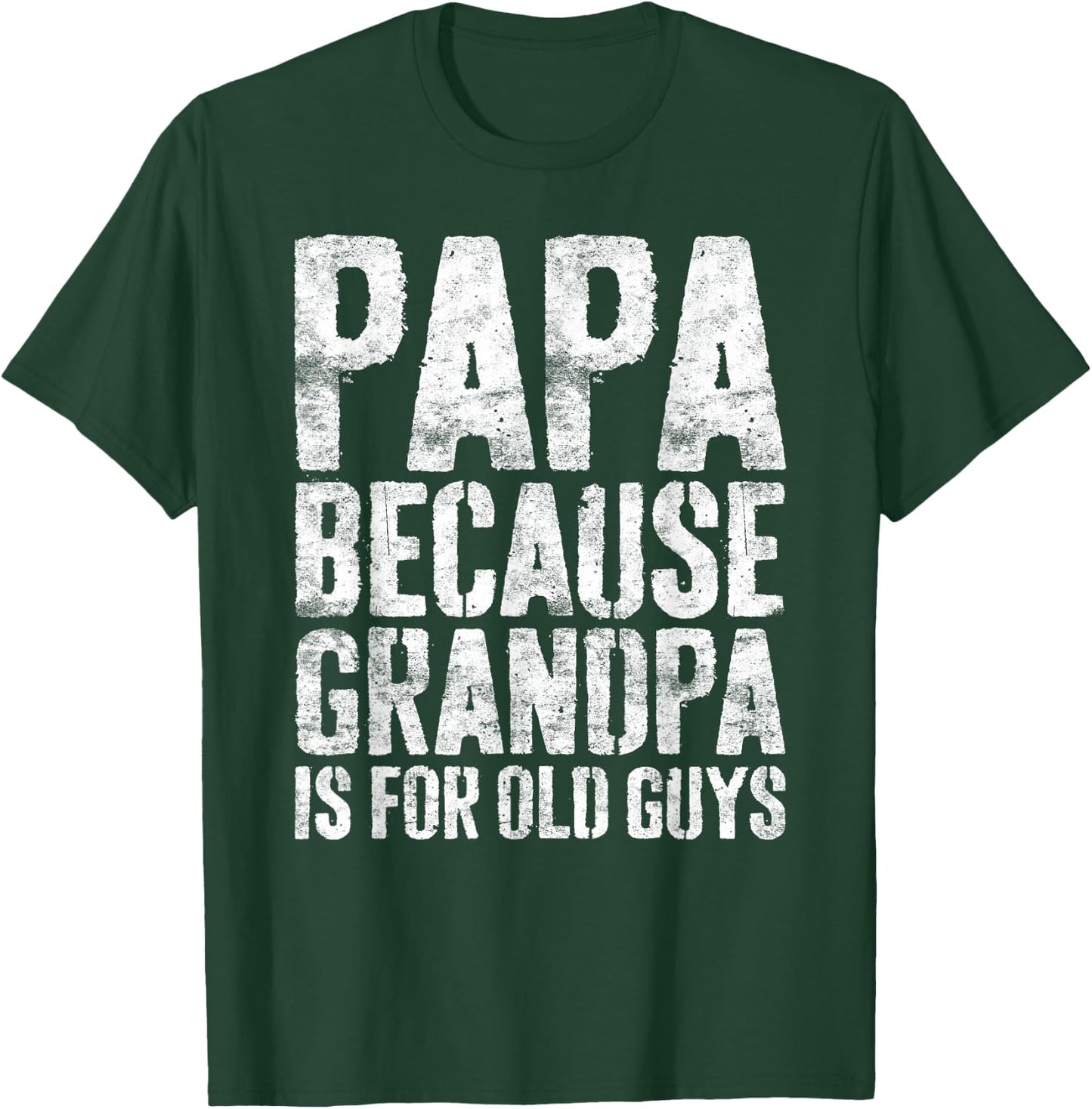 Papa Because Grandpa Is For Old Guys Shirt Men Fathers Day T-Shirt - T-Shirt | Forest