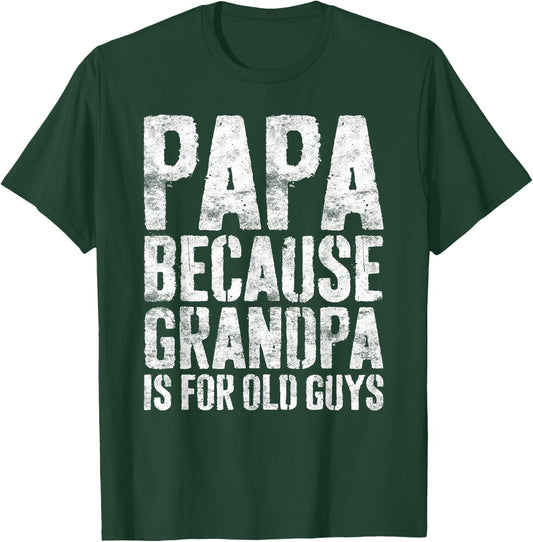 Papa Because Grandpa Is For Old Guys Shirt Men Fathers Day T-Shirt - T-Shirt | Forest