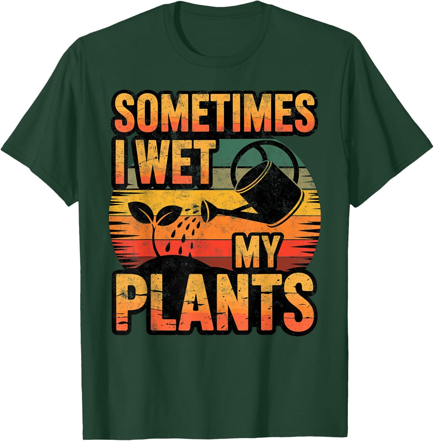 Sometimes I Wet My Plants Gardening Fan Planting Botanical T-Shirt - T-Shirt | Forest