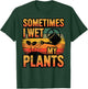 Sometimes I Wet My Plants Gardening Fan Planting Botanical T-Shirt - T-Shirt | Forest