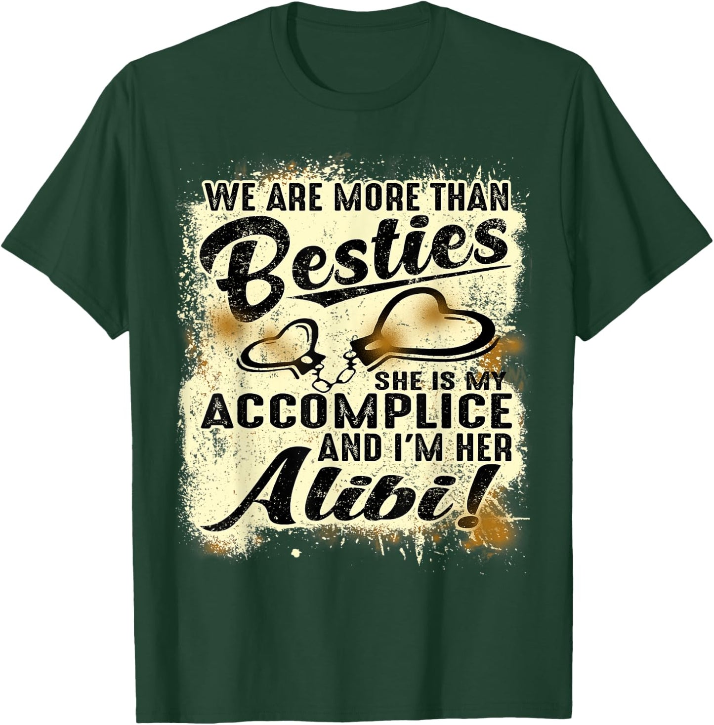 We Are More Than Besties She’s My Accomplice I’m Her Alibi T-Shirt - T-Shirt | Forest