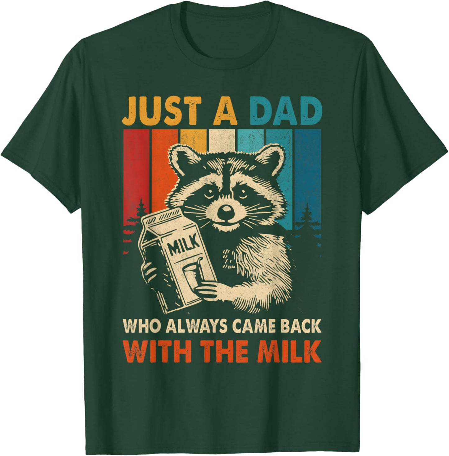 Just a dad who always came back with the milk fathers day T-Shirt - T-Shirt | Forest