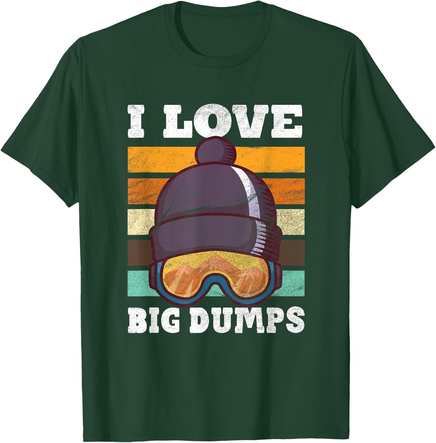 Funny I Love Big Dumps Snowboarding Trip Design T-Shirt - T-Shirt | Forest