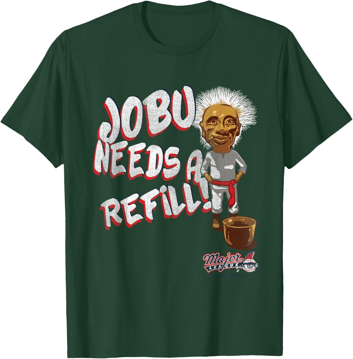Major League Jobu Needs A Refill Small T-Shirt - T-Shirt | Forest