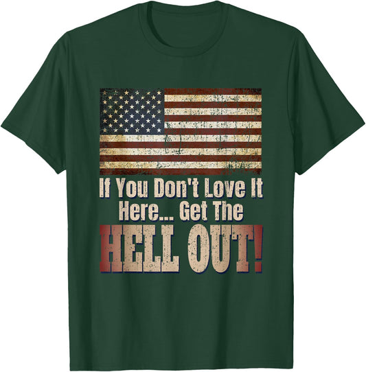 Patriotic American If You Don't Love It Get The Hell Out T-Shirt - T-Shirt | Forest