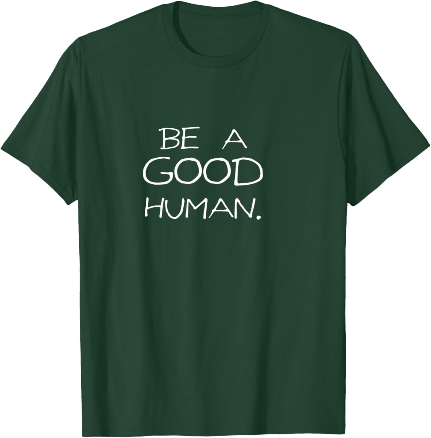 Be a Good Human T-Shirt - T-Shirt | Forest