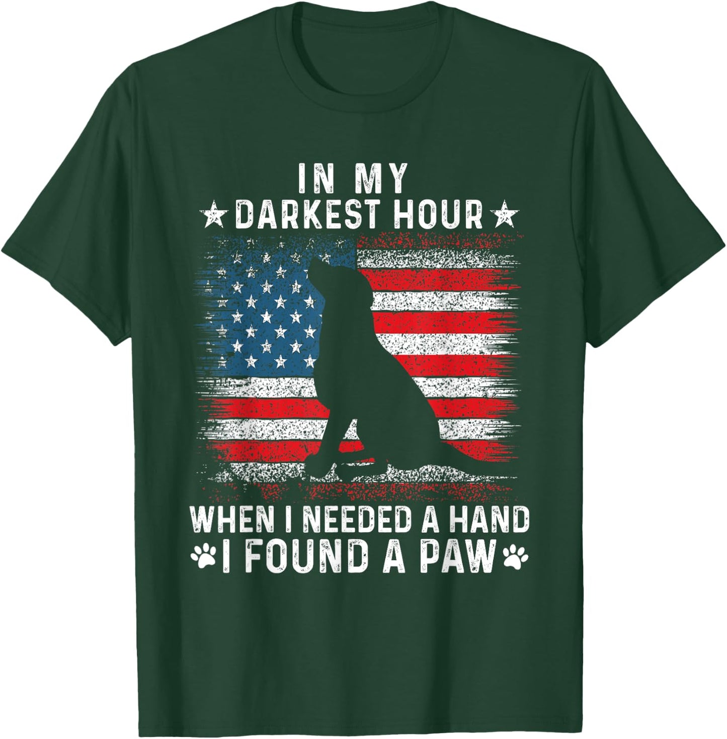 Funny in My Darkest Hour When I Needed a Hand I Found a Paw T-Shirt - T-Shirt | Forest