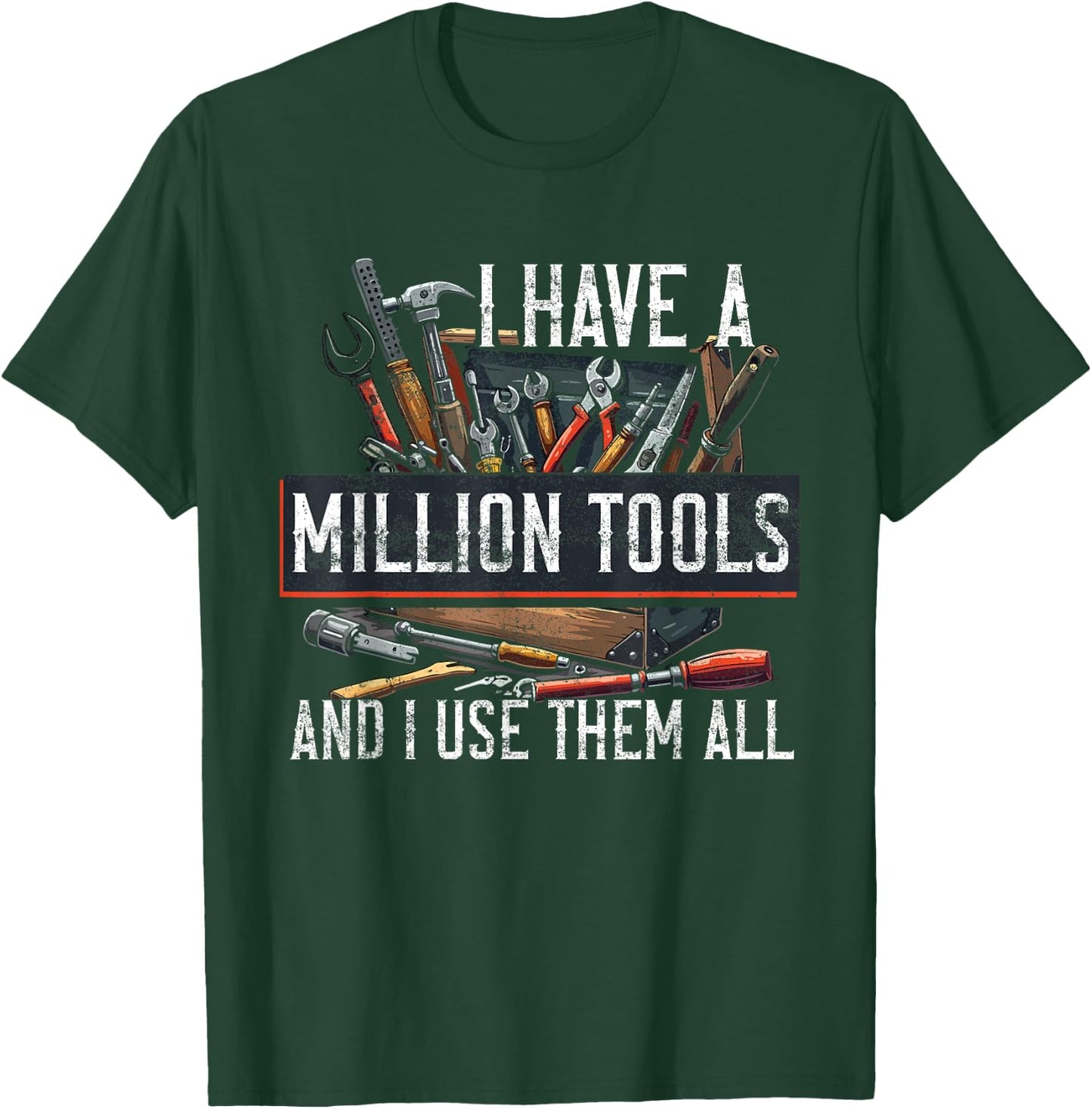 Handyman I Have A Million Tools And I Use Them All Craftsman T-Shirt - T-Shirt | Forest