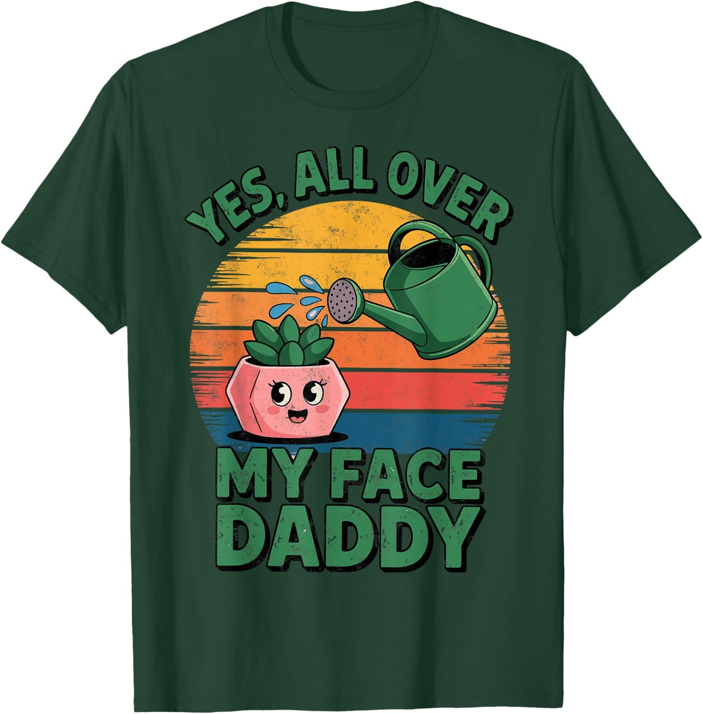 Yes All Over My Face Daddy Plant Funny Planting Hobby T-Shirt - T-Shirt | Forest