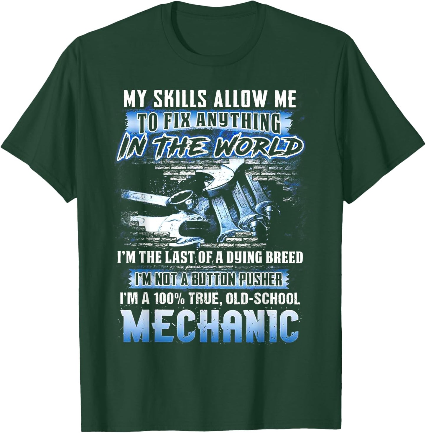 My Skills Allow Me To Fix Anything In The World I'm The Last T-Shirt - T-Shirt | Forest