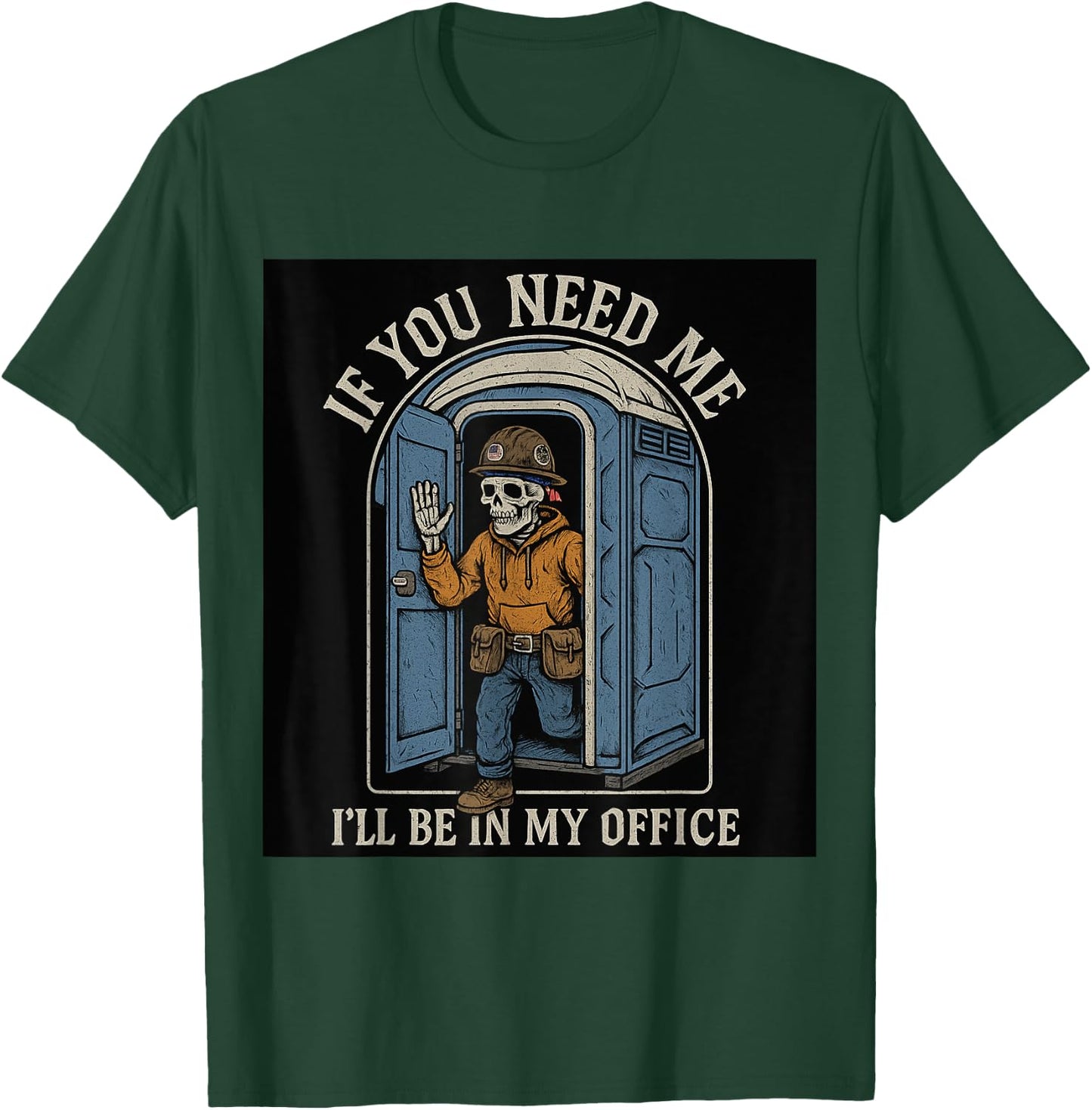 If You Need Me I'll Be In My Office Porta Potty T-Shirt - T-Shirt | Forest