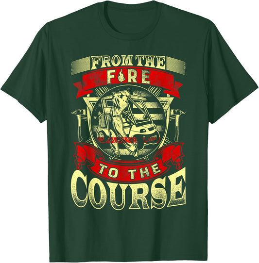 From The Fire To The Course Golf Lover Retired Firefighter T-Shirt - T-Shirt | Forest