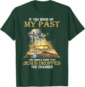 If You Bring Up My Past You Should Know That Jesus Dropped T-Shirt - T-Shirt | Forest