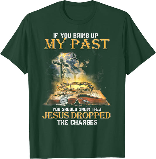 If You Bring Up My Past You Should Know That Jesus Dropped T-Shirt - T-Shirt | Forest