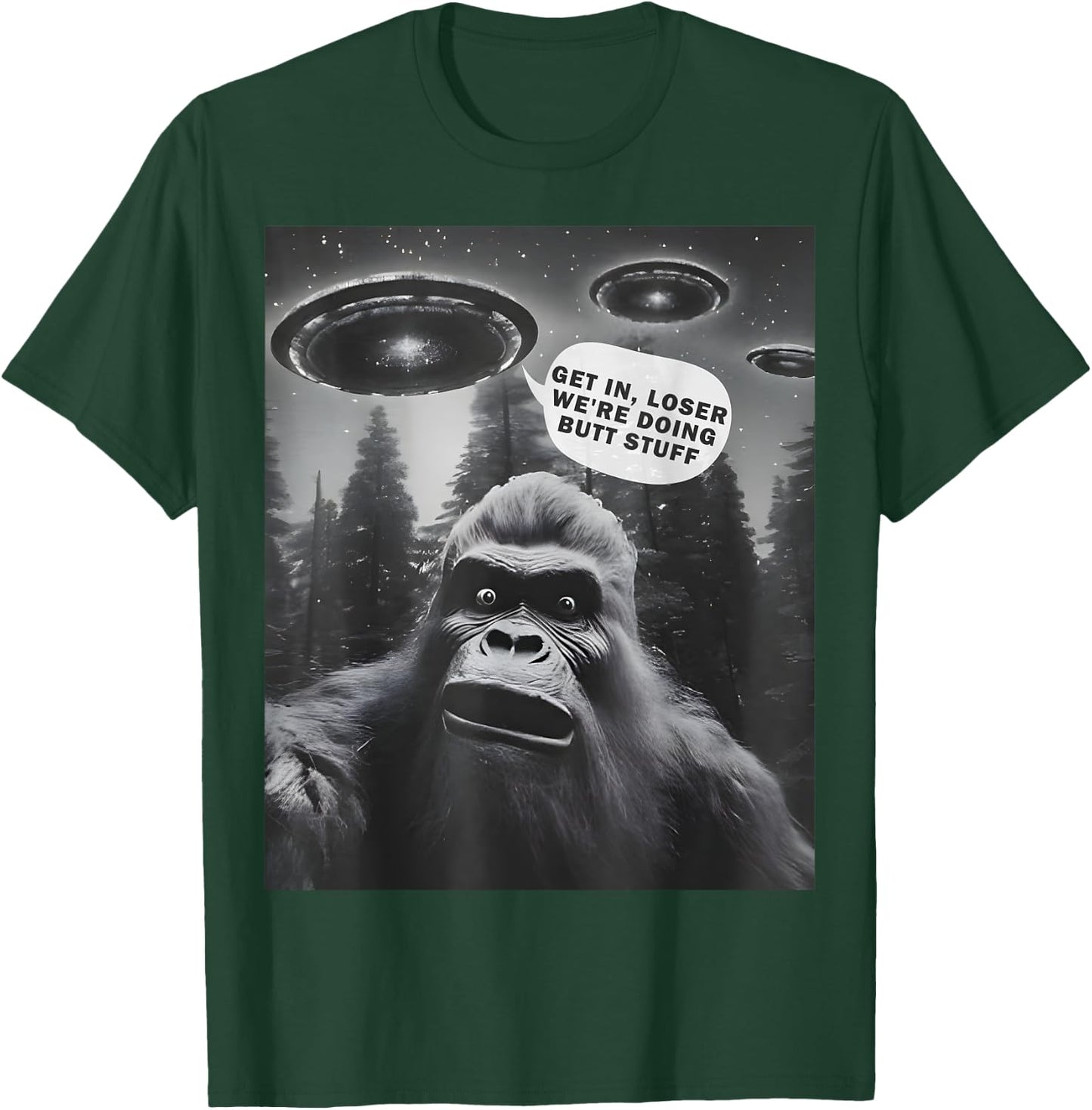 Get In Loser Alien UFO, We're Doing Butt Stuff Funny Bigfoot T-Shirt - T-Shirt | Forest