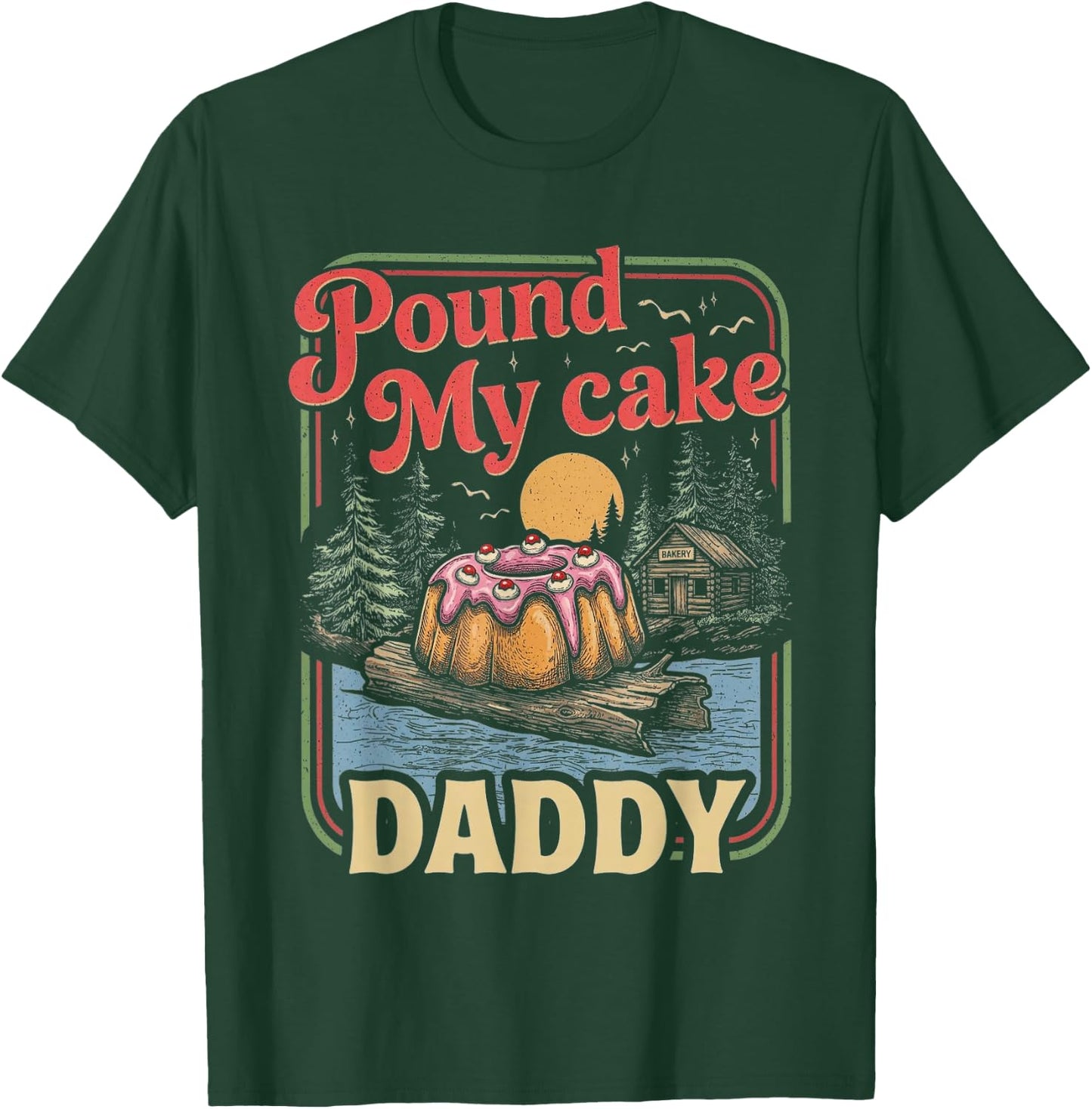 Embarrassing Shirt Funny Inappropriate Pound My Cake Daddy T-Shirt - T-Shirt | Forest