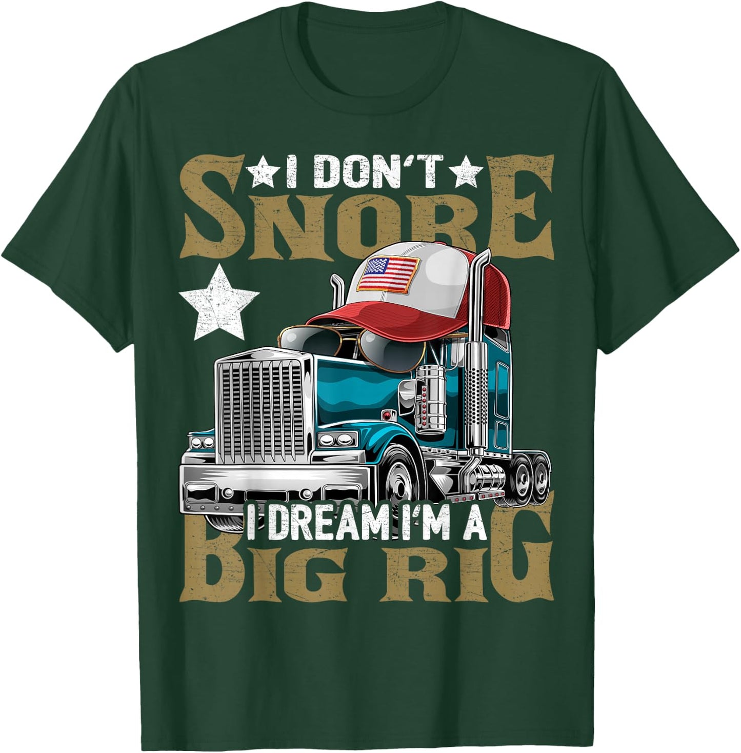 I Don't Snore I Dream I'm a Big Rig Trucker Hat Shirt Gift T-Shirt - T-Shirt | Forest