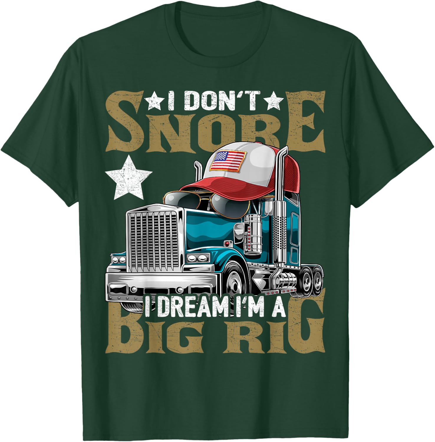 I Don't Snore I Dream I'm a Big Rig Trucker Hat Shirt Gift T-Shirt - T-Shirt | Forest