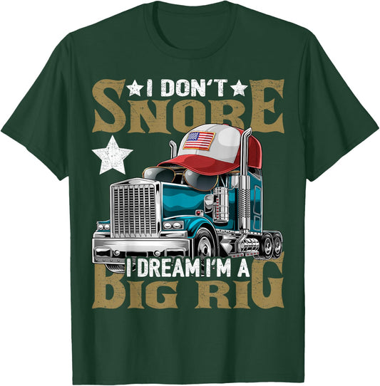 I Don't Snore I Dream I'm a Big Rig Trucker Hat Shirt Gift T-Shirt - T-Shirt | Forest
