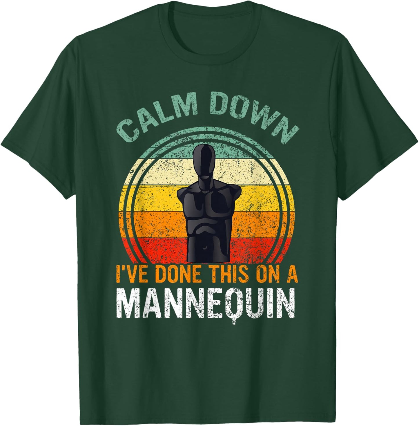 Calm Down I've Done This on a Mannequin Funny T-Shirt - T-Shirt | Forest