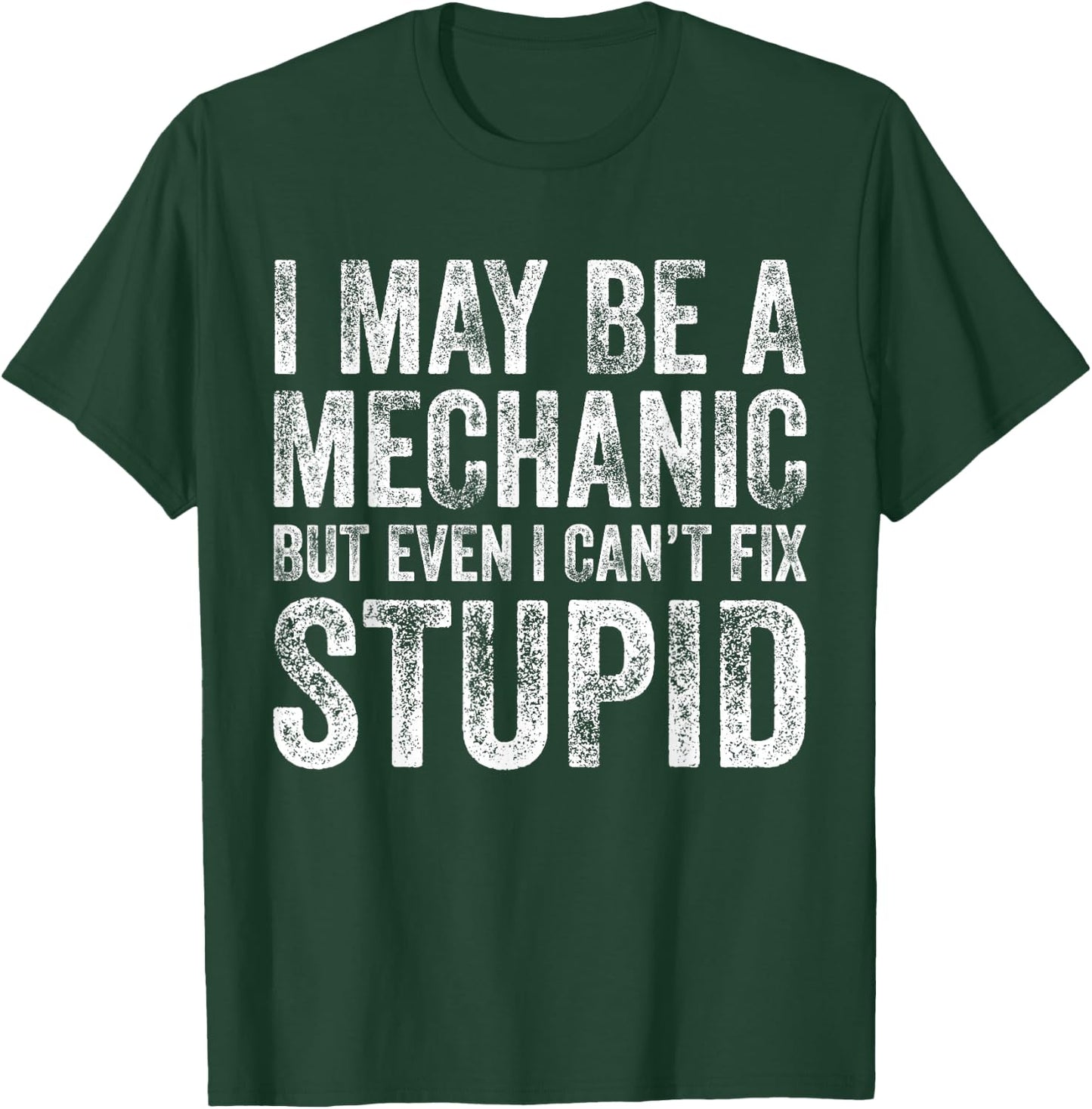 I May Be A Mechanic But Even I Can't Fix Stupid Funny Retro T-Shirt - T-Shirt | Forest