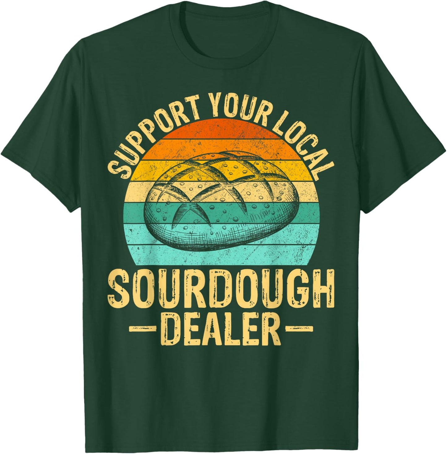 Support Your Local Sourdough Dealer T-Shirt - T-Shirt | Forest