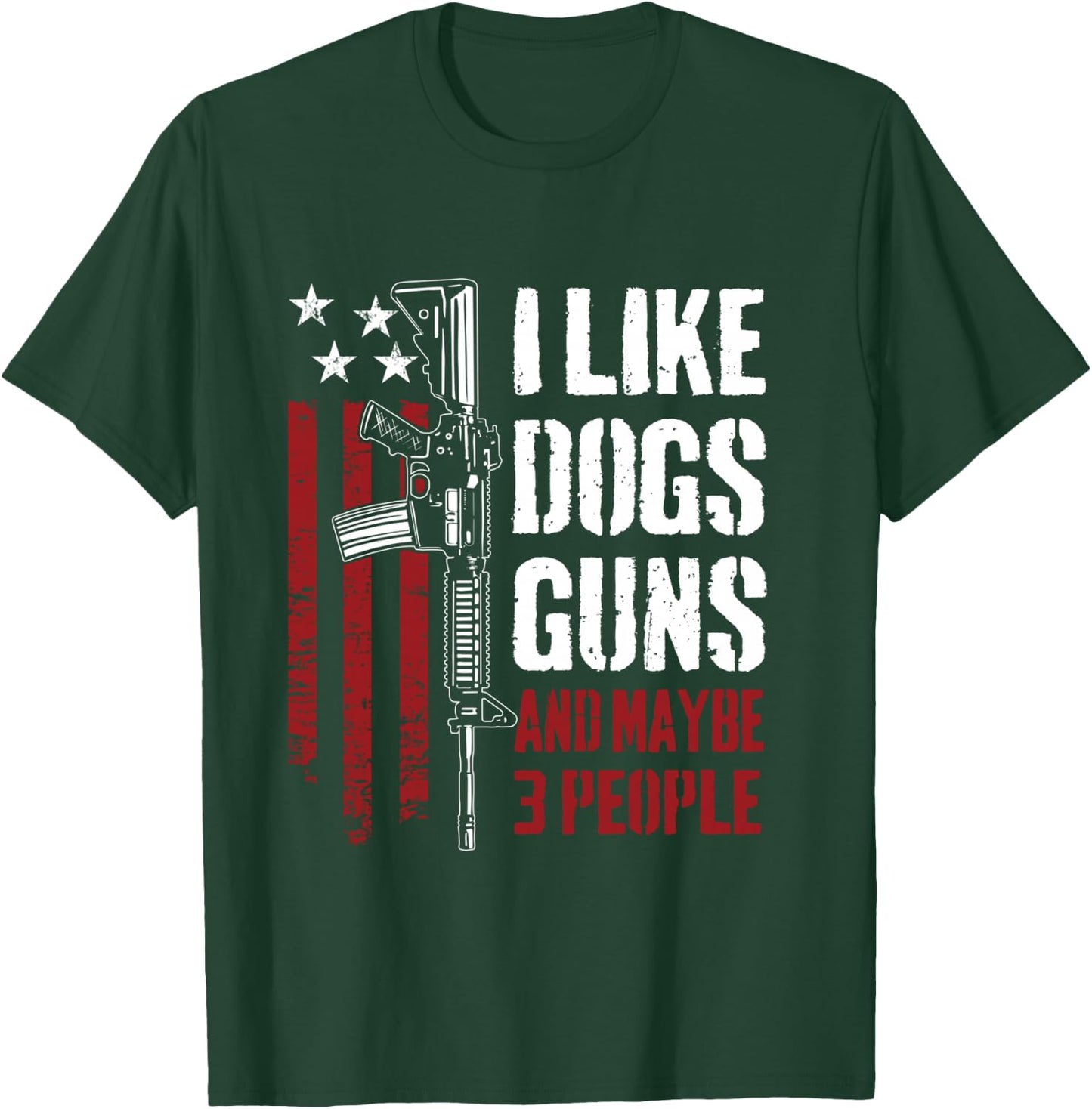 I Like Guns Dogs And Maybe 3 People - Funny Gun AR15 Flag T-Shirt - T-Shirt | Forest