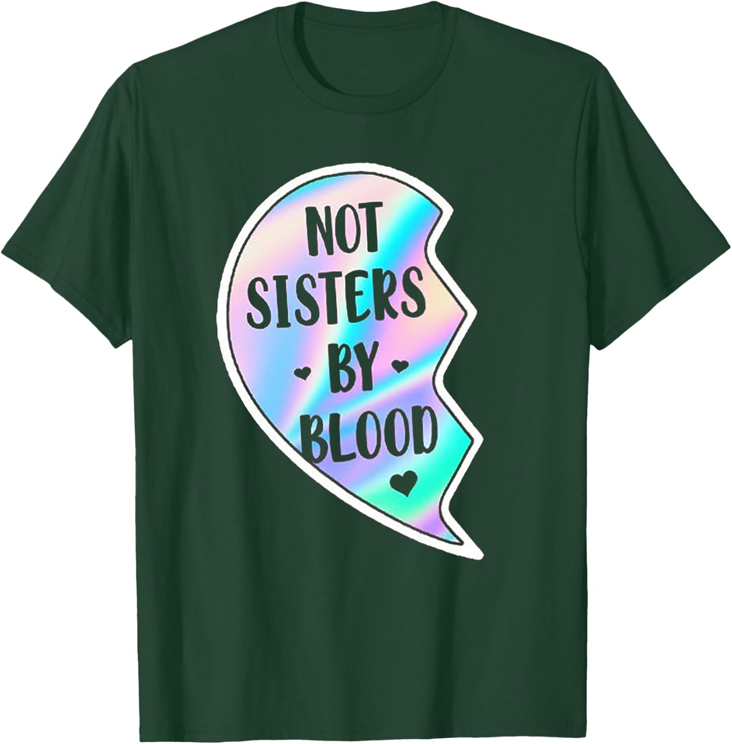 Not Sisters By Blood But Sisters By Heart (on back) T-Shirt - T-Shirt | Forest