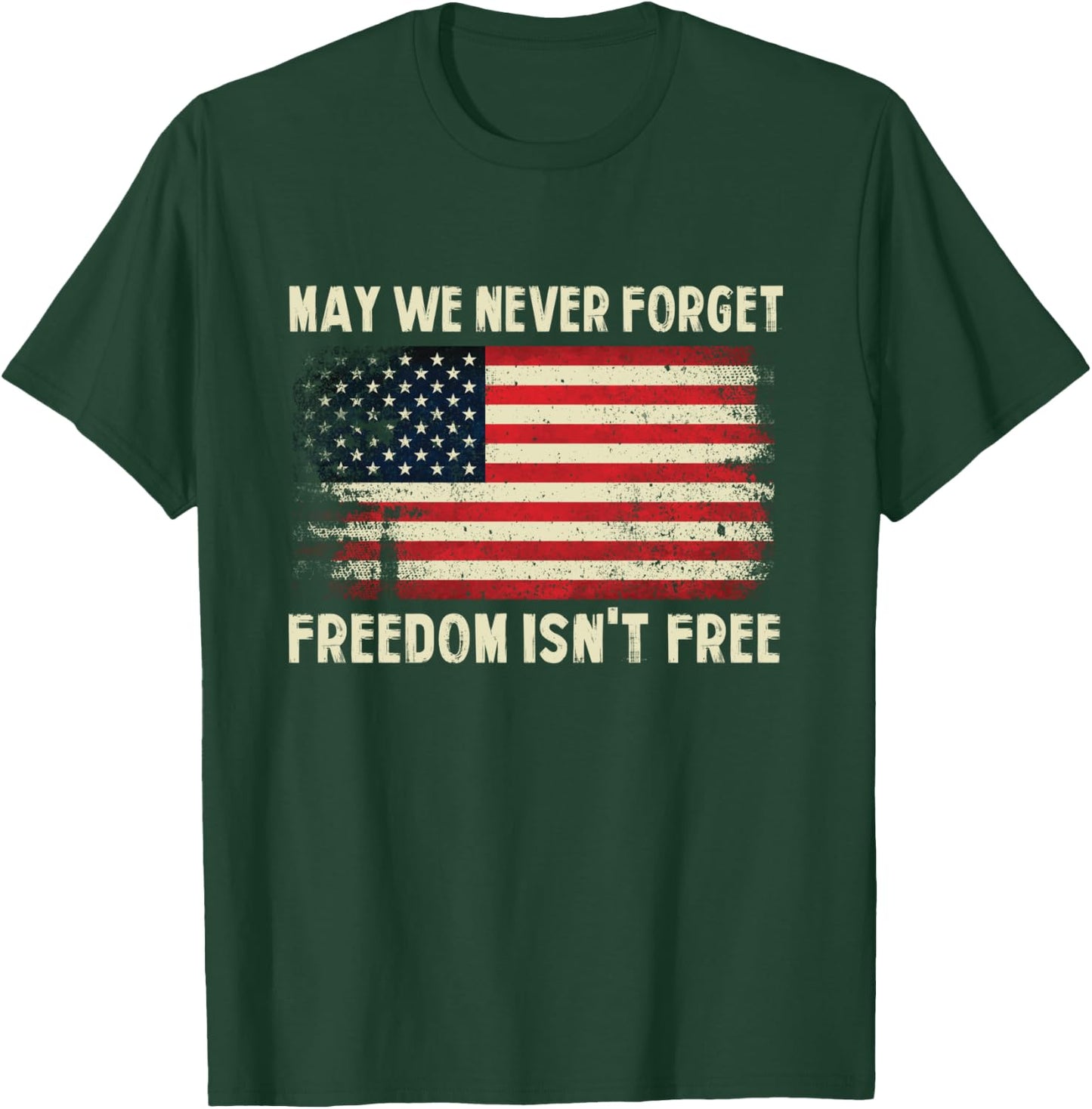 May We Never Forget Freedom Isn't Free Memorial Day T-Shirt - T-Shirt | Forest