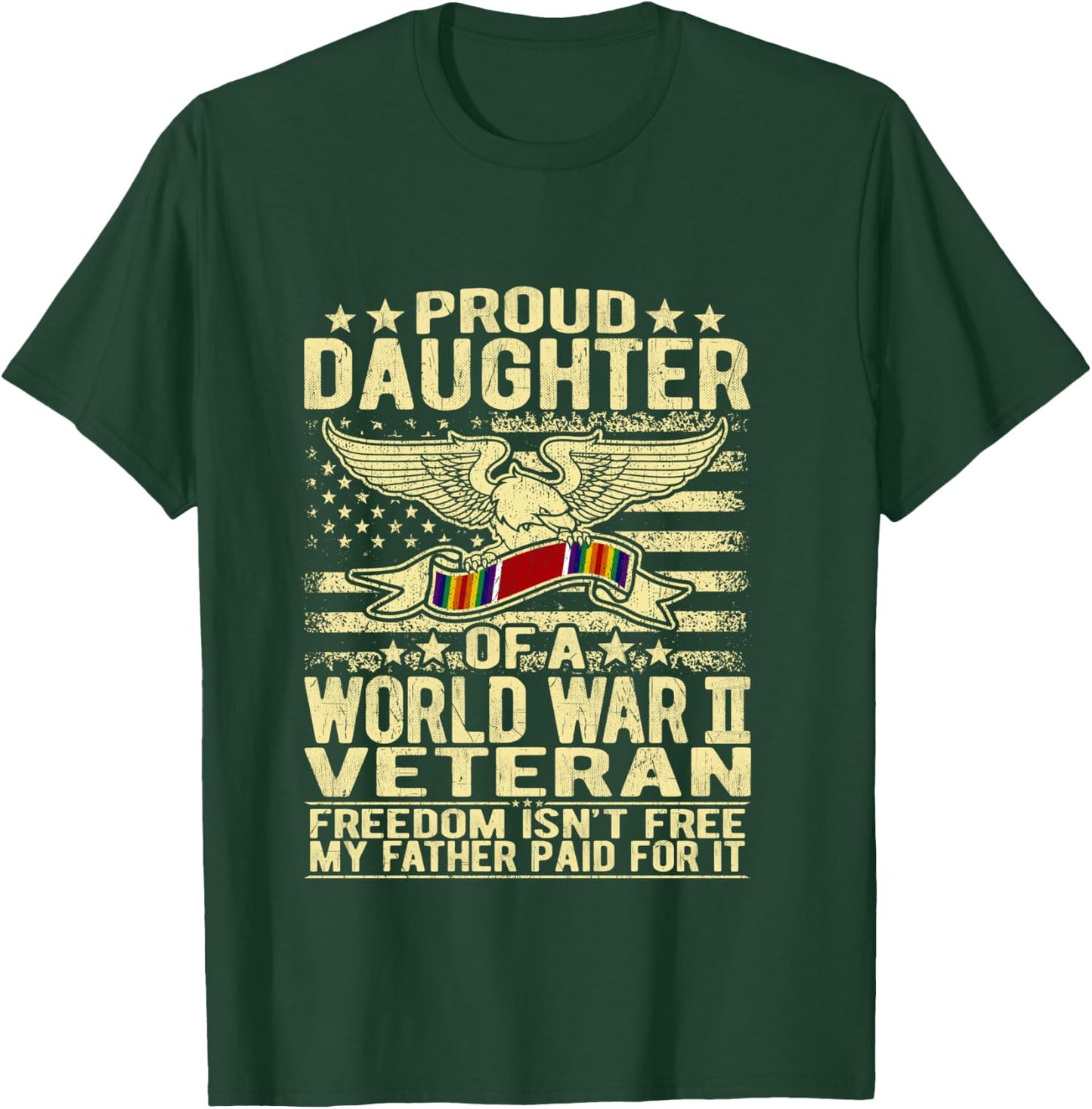 Freedom Isn't Free - Proud Daughter Of A WW2 Veteran Shirt T-Shirt - T-Shirt | Forest