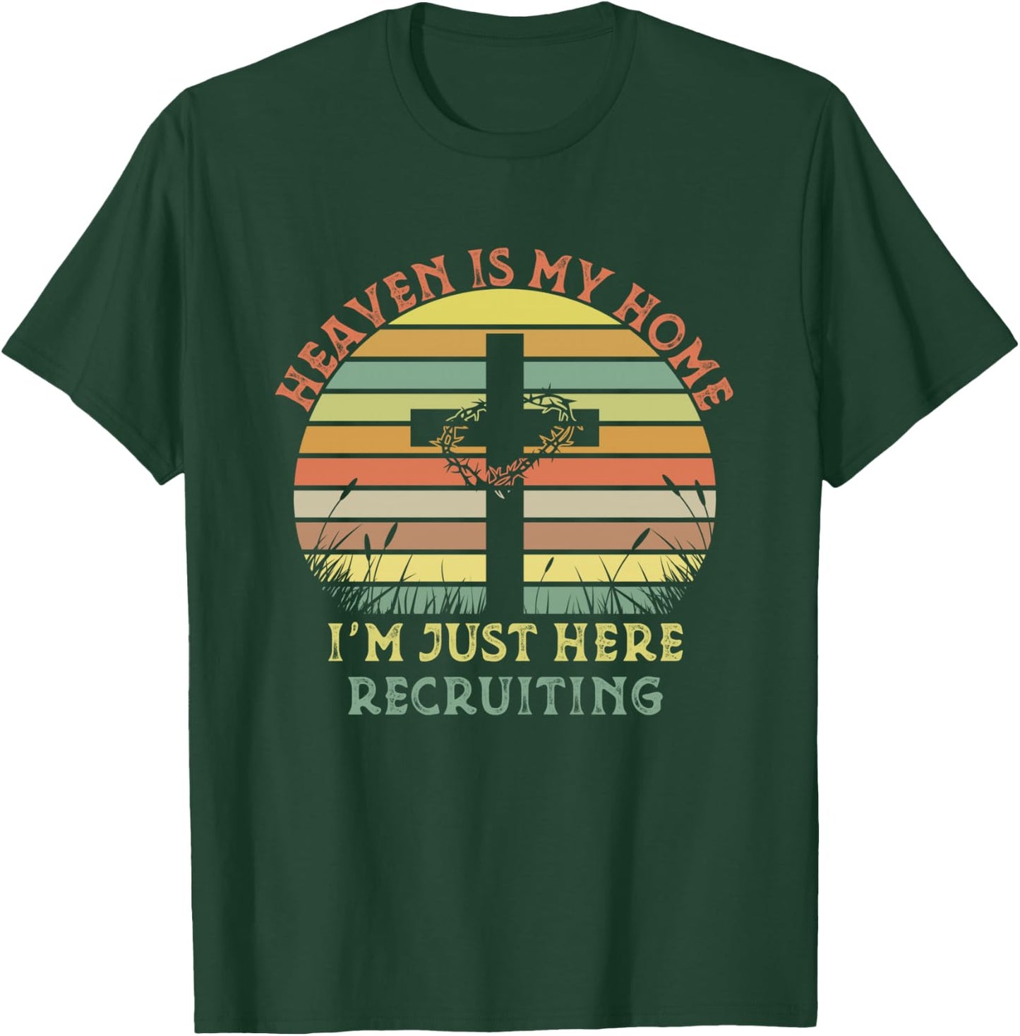 Heaven Is My Home Im Just Here Recruiting Funny Christian T-Shirt - T-Shirt | Forest