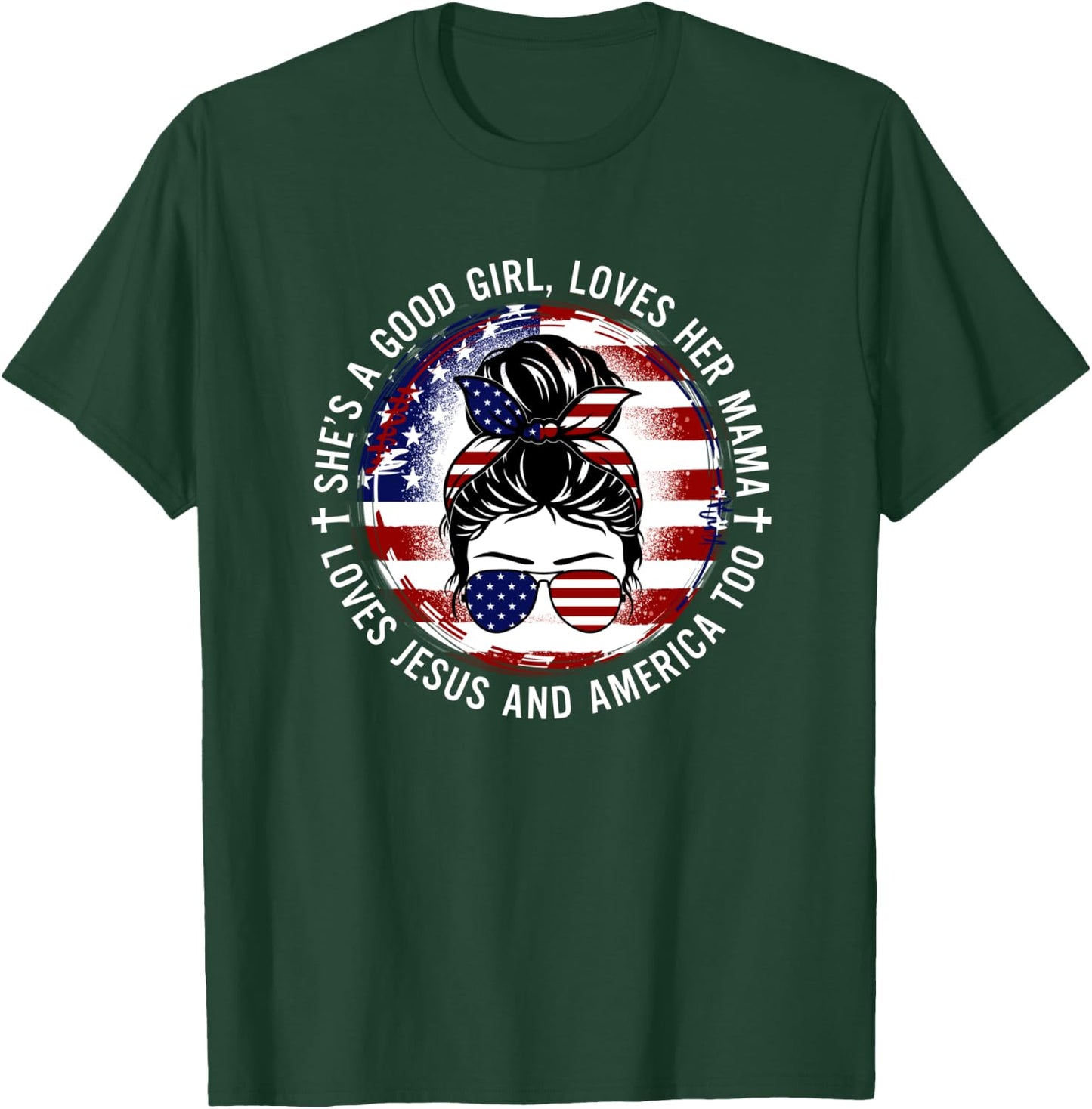 She's A Good Girl Loves Her Mama Jesus America Too Messy Bun T-Shirt - T-Shirt | Forest