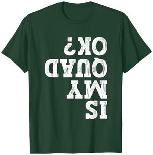 Is My Quad Ok Funny ATV 4 Wheeler Owner Quad Bike Lover T-Shirt - T-Shirt | Forest
