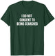 I Do Not Consent to Being Searched T-Shirt - T-Shirt | Forest