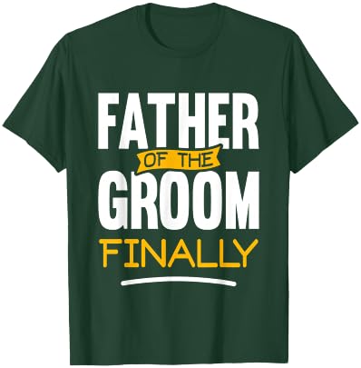 Father of The Groom Finally - Wedding Marriage Groom Dad T-Shirt - T-Shirt | Forest