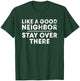 Like a Good Neighbor Stay Over There T-Shirt - T-Shirt | Forest