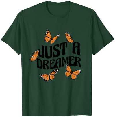 Just A Dreamer Butterflies Motivational Butterfly Dream T-Shirt - T-Shirt | Forest