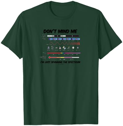 Don't Mind Me I'm Just Spanning The Spectrum Electromagnetic T-Shirt - T-Shirt | Forest