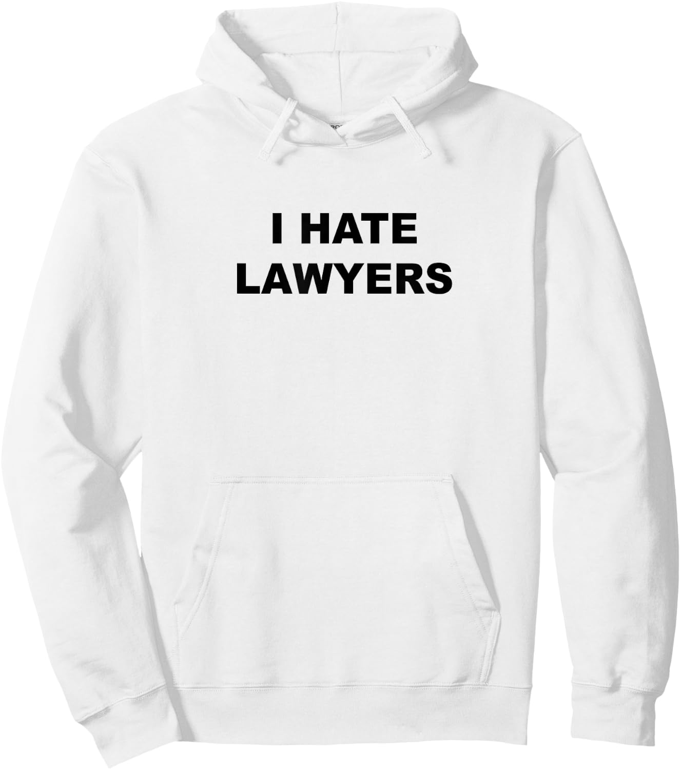 Top That Says - I HATE LAWYERS | Funny Anti - Lawyers Suck Hoodie - Hoodie | White