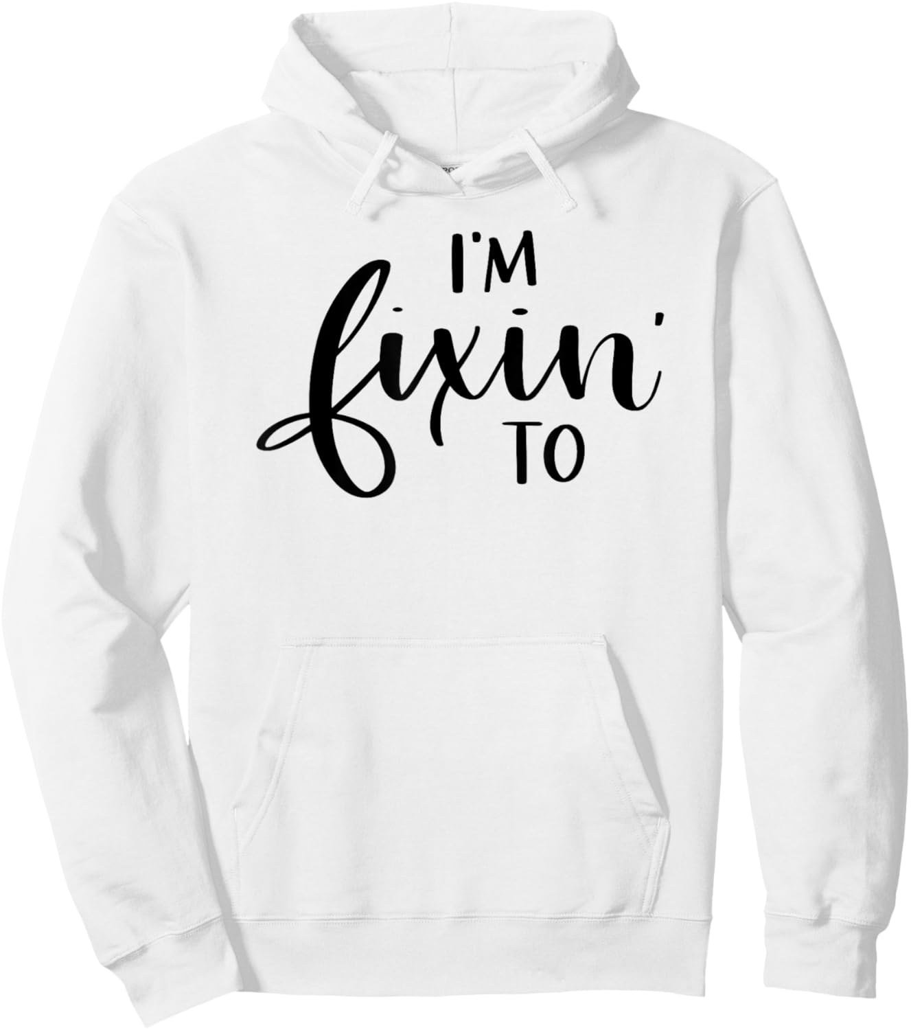 I'm Fixin' To Funny Women Men Southern Sayings Hoodie - Hoodie | White
