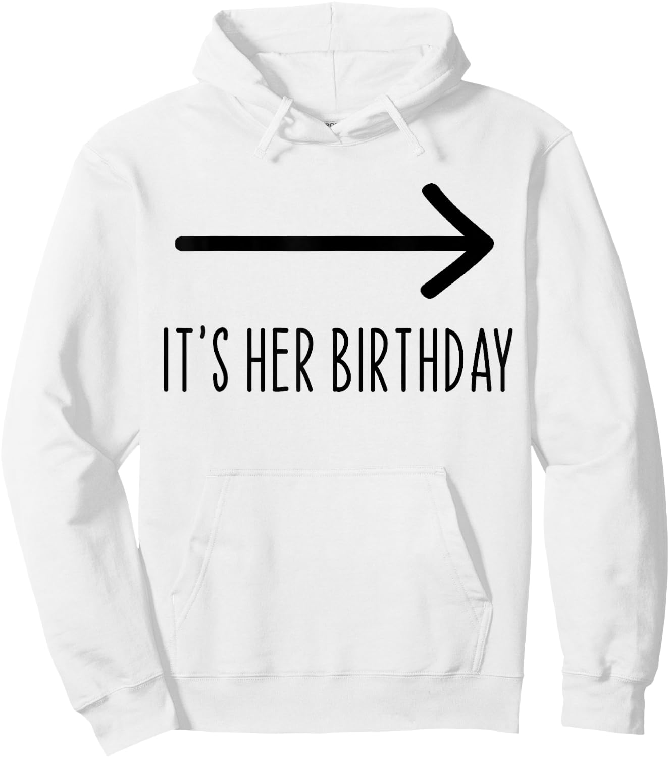 It's Her Birthday Arrow Pointing Funny Humor Saying Hoodie - Hoodie | White