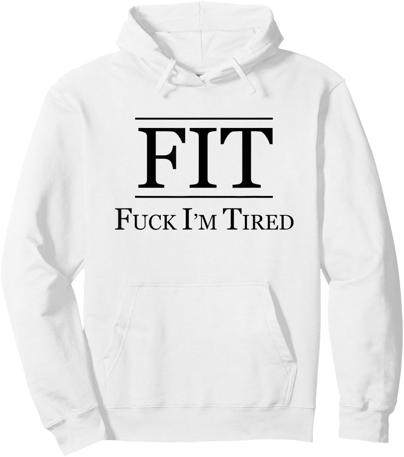 FIT - FUCK I'M TIRED | Funny Fitness Gift - F I am Tired Hoodie - Hoodie | White