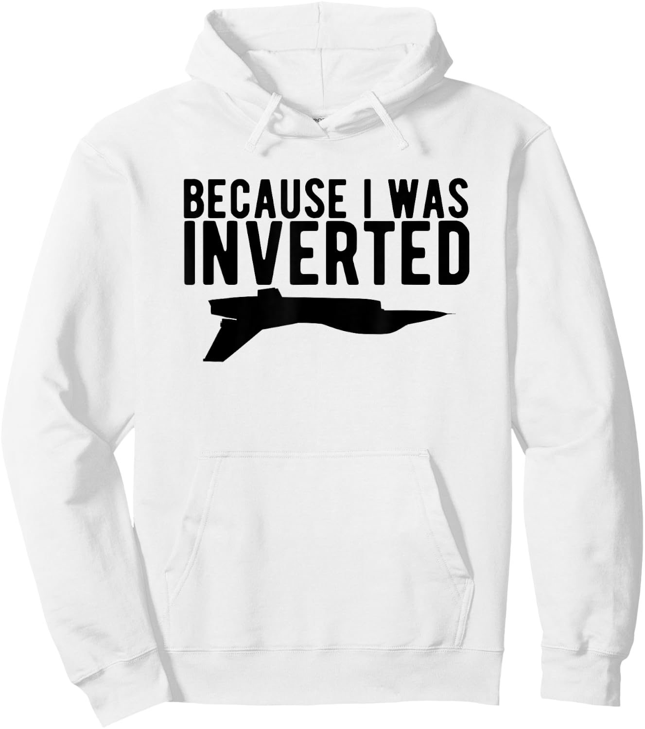 Because I Was Inverted T Shirt funny airplane jet pilot gift Hoodie - Hoodie | White