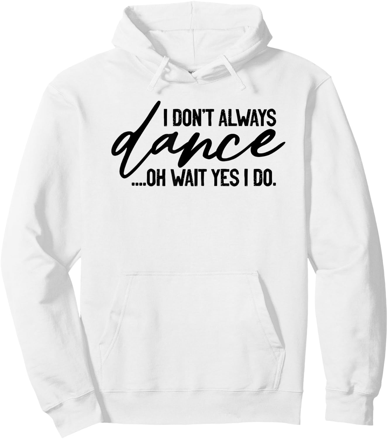 I Don't Always Dance Oh Wait Yes I Do, Funny Ballet Hoodie - Hoodie | White