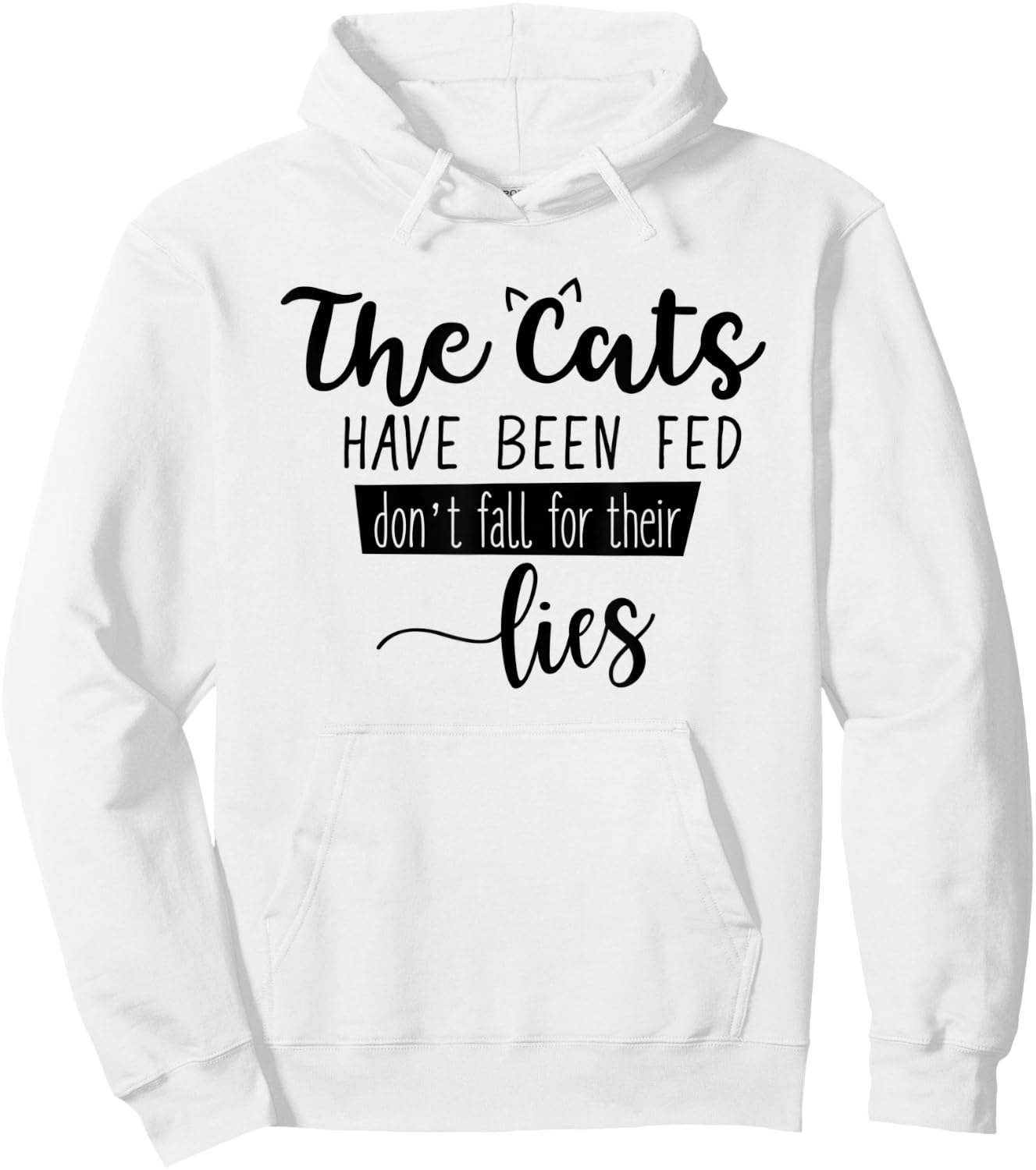 The Cats Have Been Fed Don't Fall For Their Lies Cat Kitten Hoodie - Hoodie | White