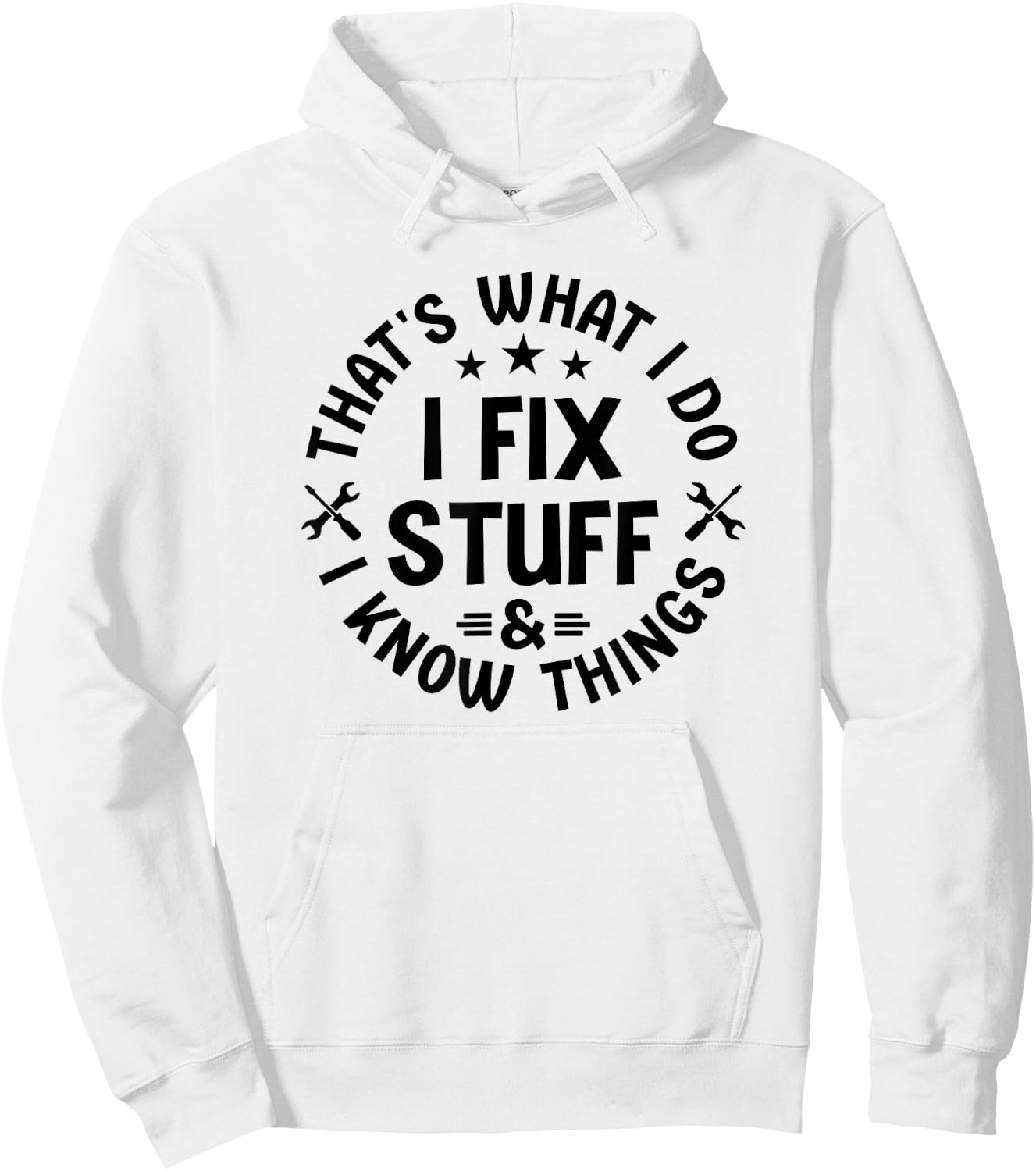 That's What I Do I Fix Stuff And I Know Things Dad Hoodie - Hoodie | White
