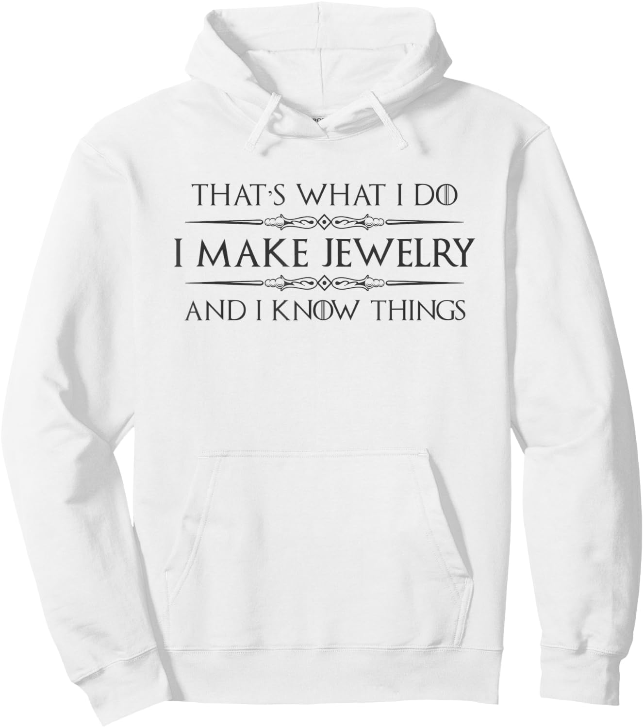Jewelry Making Gifts - I Make Jewelry & I Know Things Maker Hoodie - Hoodie | White