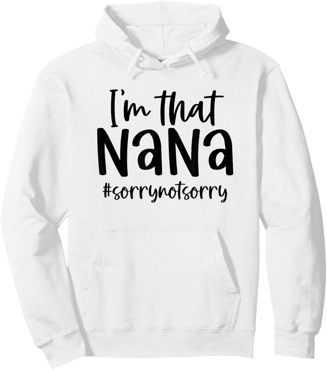 I'm that Nana Sorry Not Sorry Grandma Nana Saying Funny Hoodie - Hoodie | White