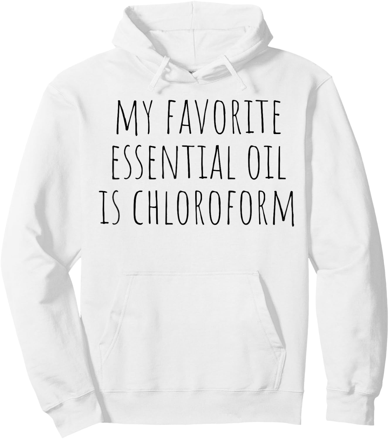 My Favorite Essential Oil Is Chloroform Funny Sarcastic Hoodie - Hoodie | White